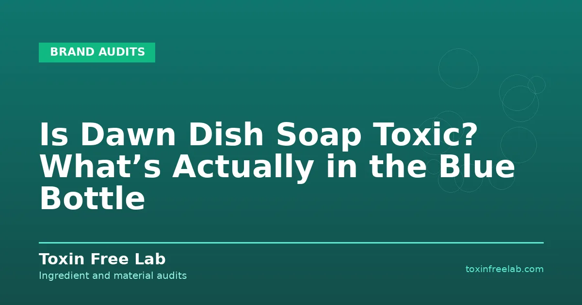 Is Dawn Dish Soap Toxic? What’s Actually in the Blue Bottle - Toxin Free Lab