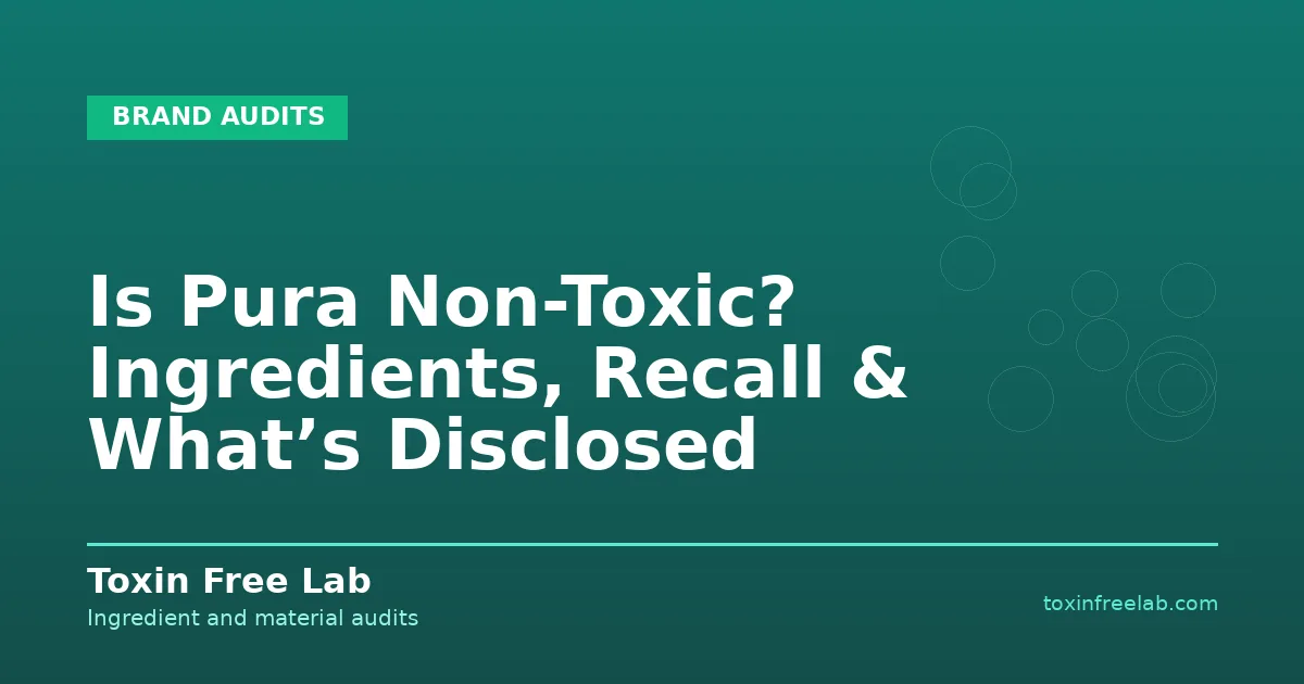 Is Pura Non-Toxic? Ingredients, Recall & What’s Disclosed - Toxin Free Lab